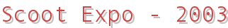 Scoot Expo - 2003